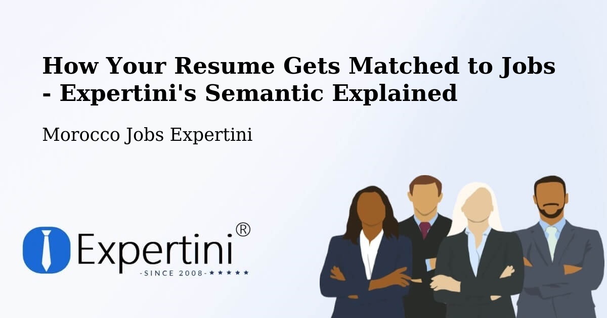How Your Resume Gets Matched to Jobs - Expertini's Semantic Explained - Morocco Jobs Expertini