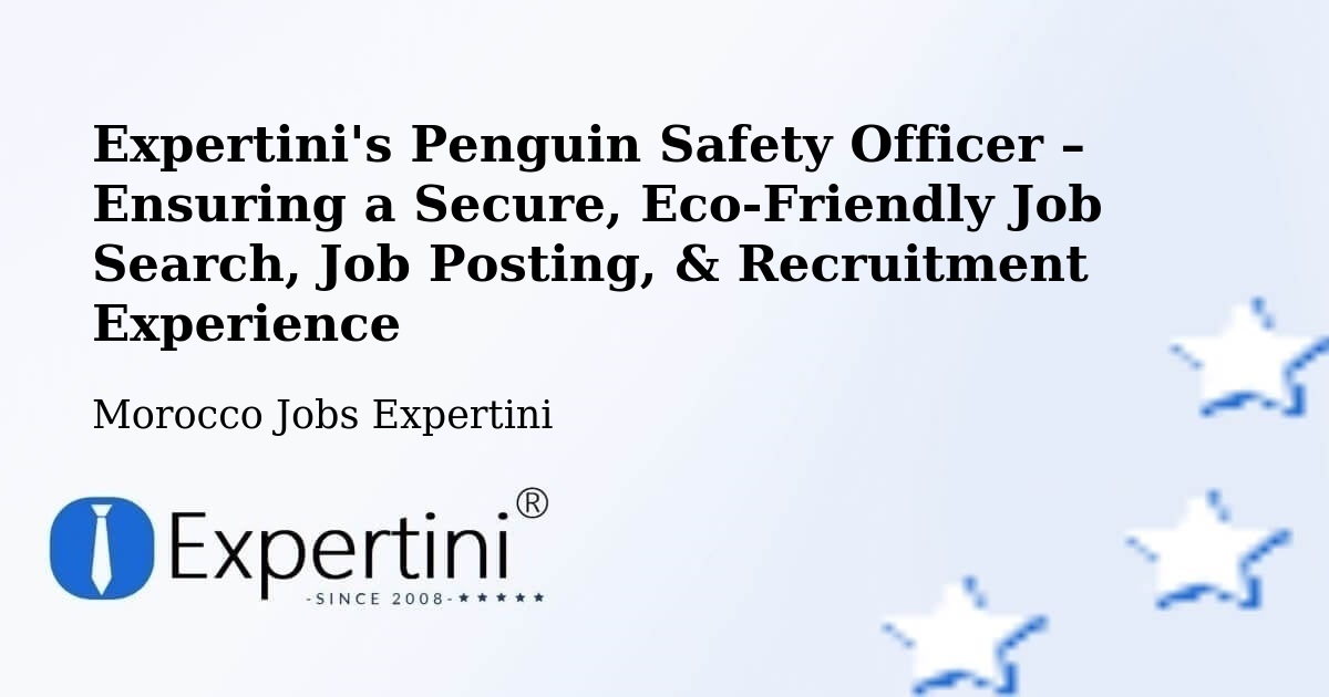Expertini's Penguin Safety Officer – Ensuring a Secure, Eco-Friendly Job Search, Job Posting, & Recruitment Experience - Morocco Jobs Expertini