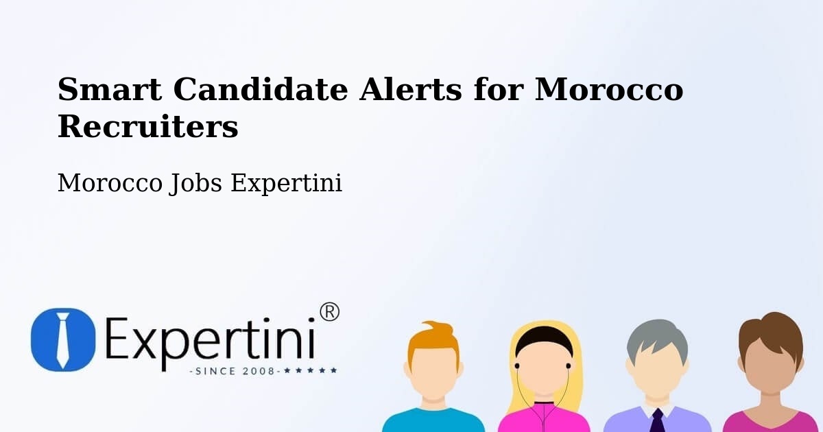 Smart Candidate Alerts for Morocco Recruiters - Morocco Jobs Expertini